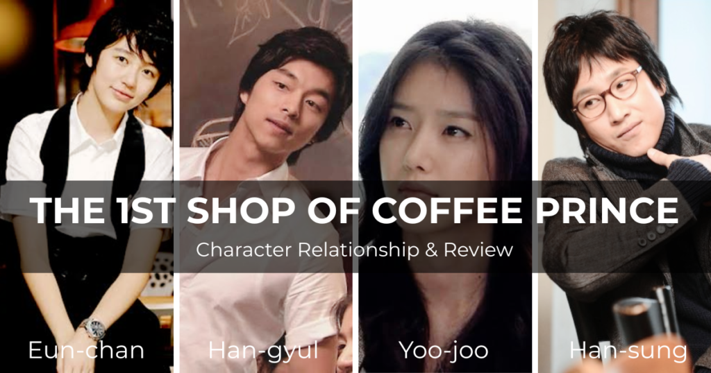 The 1st Shop of Coffee Prince Review featuring the character relationship of Eun-chan, Han-gyul, Yoo-joo, and Han-sung
